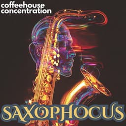 SAXOPHOCUS - Saxophone Contemporary Jazz Music for Deep Focus and Study - Coffeehouse Concentration - Jazz Cafe Study and Focus