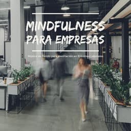 Mindfulness para Empresas: Música de Fondo para Meditación en Entornos Laborales - Buena Mañana