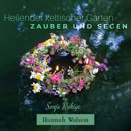 Heilender keltischer Garten: Zauber und Segen - Hannah Watson