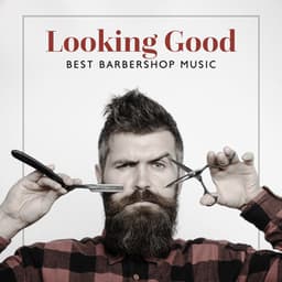 Looking Good: Best Barbershop Background Music, Hair Salon, Coffeeshop, Smooth Latin Collection - Amazing Jazz Music Collection