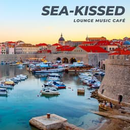 Sea-Kissed: Smooth Chill House - Lounge Music Café
