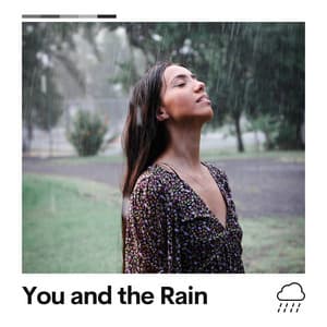 You and the Rain - Natural Rain Sounds for Sleeping
