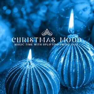 Christmas Mood: Magic Time with Uplifting Swing Jazz - Swing Background Musician