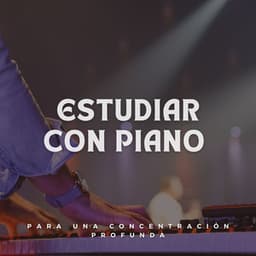 Estudiar Piano Para Una Concentración Profunda - Piano para Estudiar