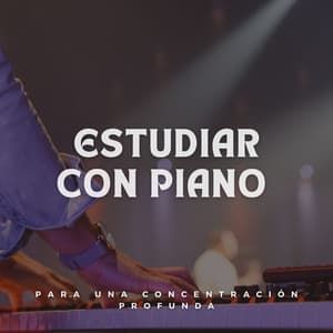 Estudiar Piano Para Una Concentración Profunda - Piano para Estudiar