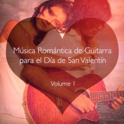 Música Romántica de Guitarra para el Día de San Valentín, Vol. 1 - Romanticos De La Guitarra