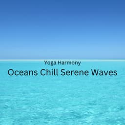 Yoga Harmony: Oceans Chill Serene Waves - Contemporary Christian Music