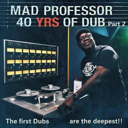 The First Dubs Are the Deepest: 40 Years of Dub Pt. 2 - Mad Professor