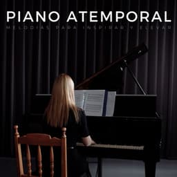 Piano Atemporal: Melodías Para Inspirar Y Elevar - Piano clásico