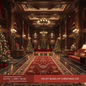 Velvet Blues of Christmas Eve: The Heart of Holiday Melodies - Hotel Lobby Music