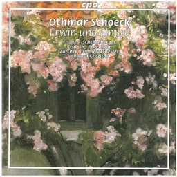 Schoeck: Erwin und Elmire, Op. 25 - Othmar Schoeck