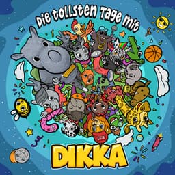 Die tollsten Tage mit DIKKA - DIKKA