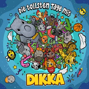 Die tollsten Tage mit DIKKA - DIKKA