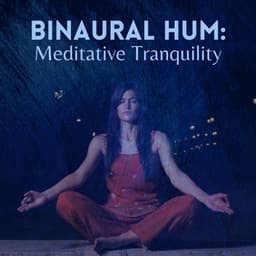 Binaural Hum: Meditative Tranquility - Binaural Moods