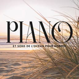 Piano et sons de l'océan pour dormir: Rêves frais d'été et nuit confortable - Oasis de sommeil