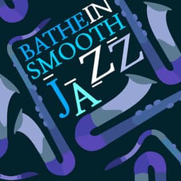 Bathe in Smooth Jazz - Calming Jazz