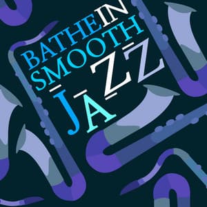 Bathe in Smooth Jazz - Calming Jazz