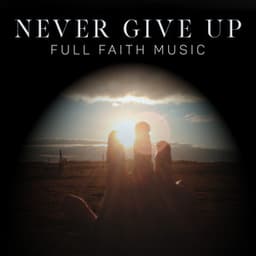 Never Give Up. Full Faith Music. Jazz - Positive Thinking World