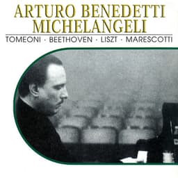 Arturo Benedetti Michelangeli, Vol. 2: Tomeoni, Beethoven, Liszt, Marescotti - Arturo Benedetti Michelangeli