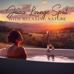 Jazz Lounge Spa with Relaxing Nature Sounds: Wellness Music Instrumental - Relaxation Jazz Music Ensemble