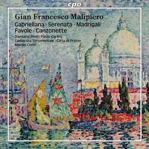 Malipiero: Gabrieliana / Serenata / Madrigali / Favole / Canzonette - Gian Francesco Malipiero