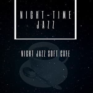 Night Jazz Soft Cafe - Night-Time Jazz