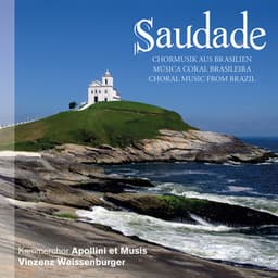 Saudade - Chormusik aus Brasilien - Apollini et Musis