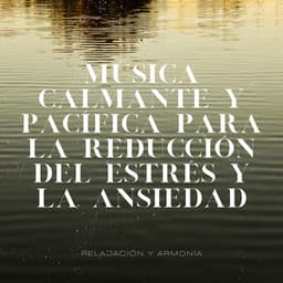 Música Calmante y Pacífica para la Reducción del Estrés y la Ansiedad - Relajación y Armonía