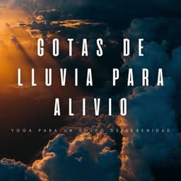 Gotas De Lluvia Para Alivio: Yoga Para Un Solpo De Serenidad - Lluvia de yoga