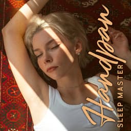 Handpan Sleep Master: Calm and Tranquil Ambience for Night - Trouble Sleeping Music