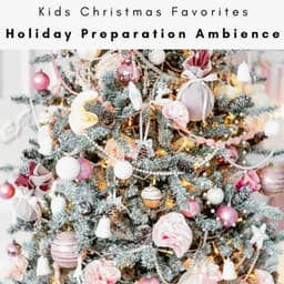 2022 Holiday Preparation Ambience - Kids Christmas Favorites