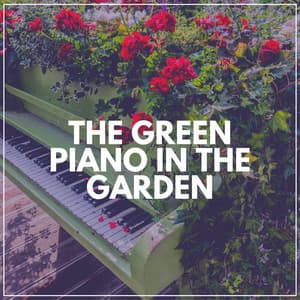 The Green Piano in the Garden - Happy Sunday Morning Music
