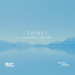 Thirst: Ana Sokolović and Julia Wolfe - musica intima