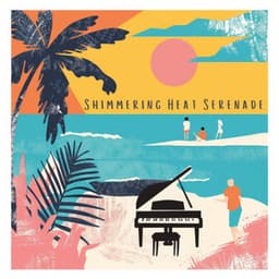Shimmering Heat Serenade - Piano Pacifico