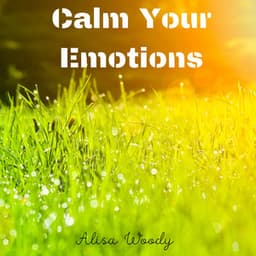 Calm Your Emotions - Alisa Woody