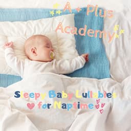 Sleepy Baby Lullabies for Naptime - A-Plus Academy
