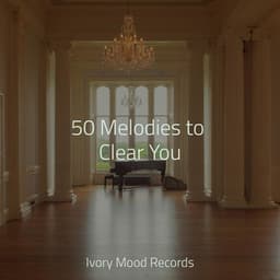 50 Melodies to Clear You - Ivory Mood