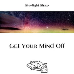 Get Your Mind Off - Starlight Sleep