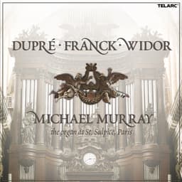 Duprè, Franck & Widor: Organ Works - Michael Murray
