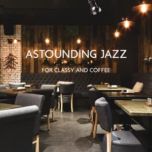 Astounding Jazz for Classy and Coffee: Relaxing Cozy Cafe Music - Cafe Bar Jazz Club
