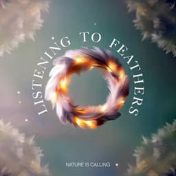 Listening to Feathers - Nature Is Calling