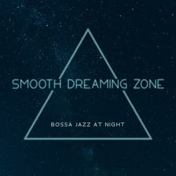Smooth Dreaming Zone - Bossa Jazz at Night: Jazz Instrumental Music, Soft & Sexy Saxophone, Relaxing Jazz - Bossa Nova 2019
