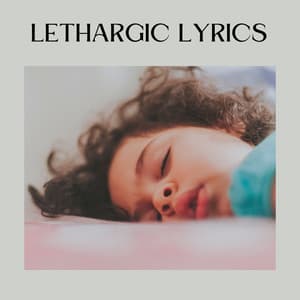 Lethargic Lyrics - Healing Sounds for Deep Sleep and Relaxation