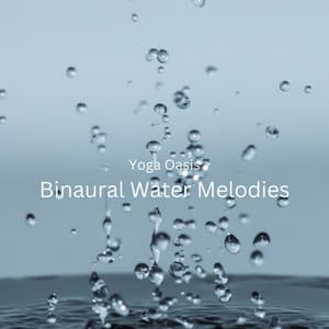 Yoga Oasis: Binaural Water Melodies - Yoga Music Reflections