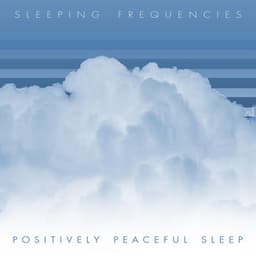 Positively Peaceful Sleep - Sleeping Frequencies