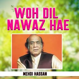 Woh Dil Nawaz Hae - Mehdi Hassan