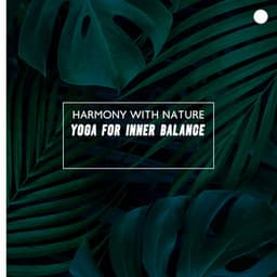 Harmony with Nature - Yoga for Inner Balance: Peaceful Zen, Relaxation & Yoga, Conscious Living - Nature Soothing Melodies