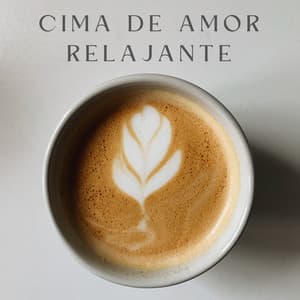 Cima De Amor Relajante - LatinoFi