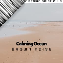 Calming Ocean and Brown Noise - Brown Noise Sounds