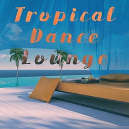 Tropical Dance Lounge - Deep House Music